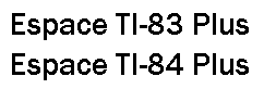Espace TI 83 Plus & TI 84 Plus - Le site rfrence des TI83+ / TI84+ / Silver Edition